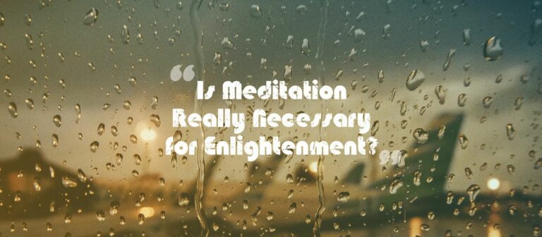 Read more about the article Is Meditation Necessary for Enlightenment?