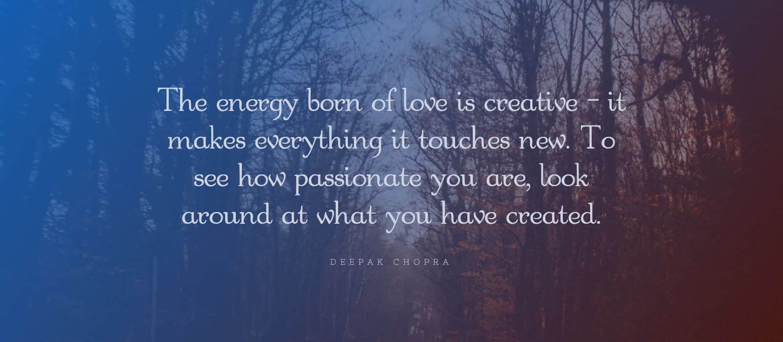 Deepak Chopra Quote The Energy Born Of Love The Joy Within