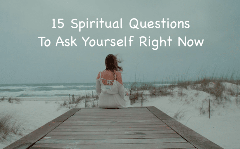 You are currently viewing 15 Spiritual Questions to Ask Yourself Right Now