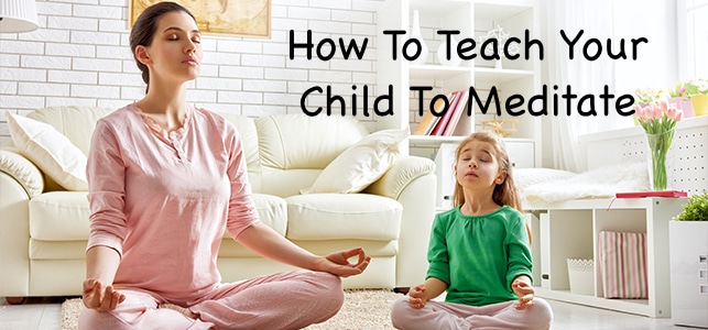 You are currently viewing How To Teach Your Child To Meditate