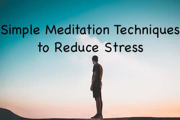 You are currently viewing 3 Simple Meditation Techniques to Reduce Stress