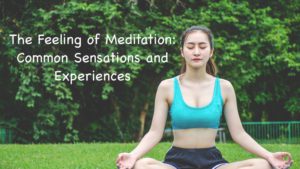 Read more about the article What Does Meditation Feel Like? Common Sensations and Experiences