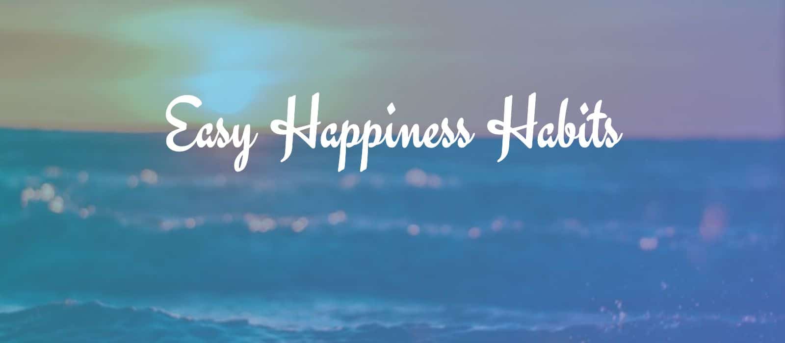 You are currently viewing Easy Happiness Habits: Small Daily Actions To Be Happy