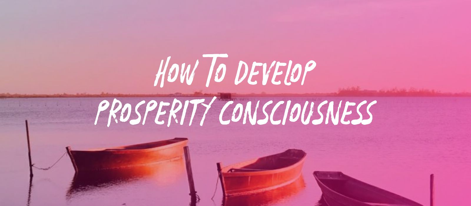 You are currently viewing How To Develop Prosperity Consciousness: Exercises and Affirmations for Abundance