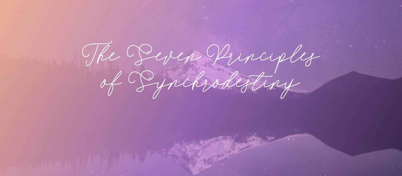 You are currently viewing The Seven Principles of Synchrodestiny: Meditation Sutras for Manifestation