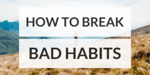 how to break bad habits and create good ones