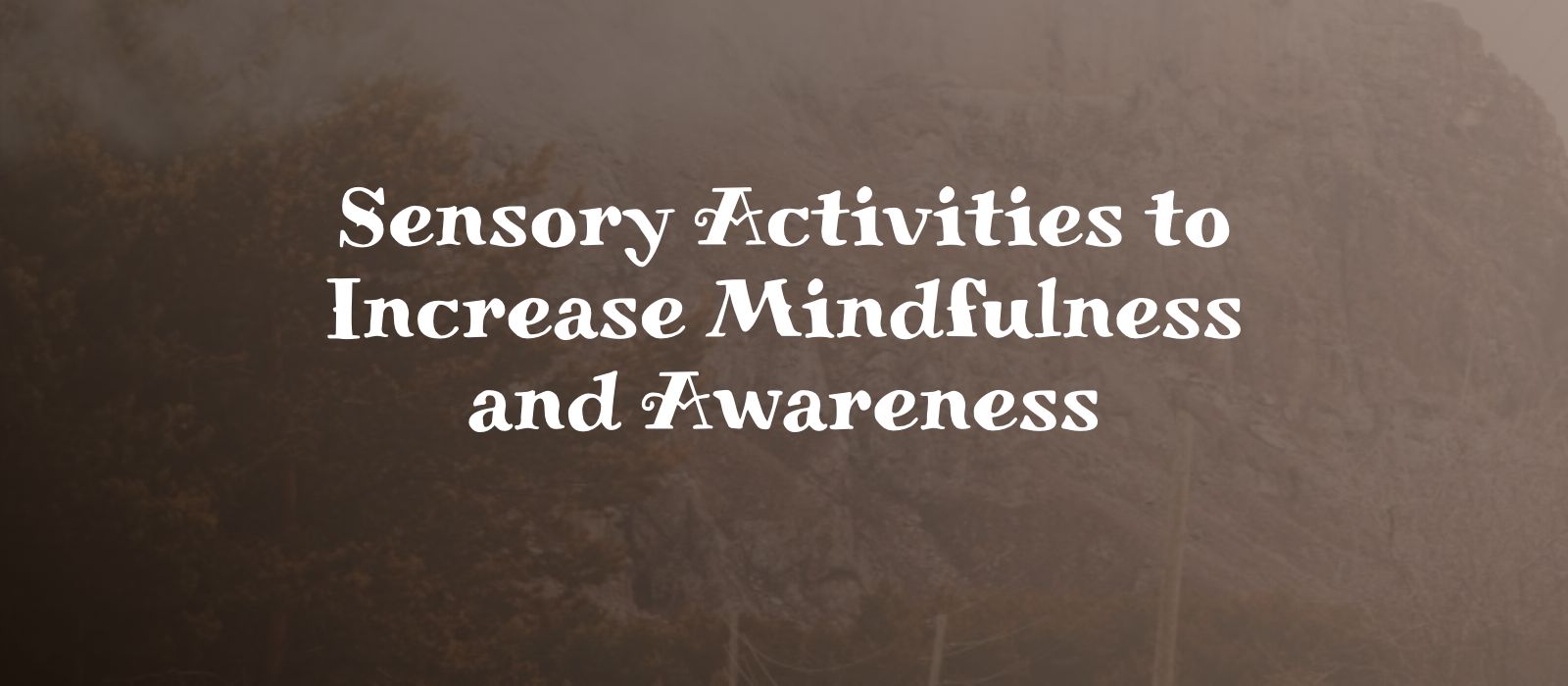 You are currently viewing Sensory Activities to Increase Mindfulness and Awareness