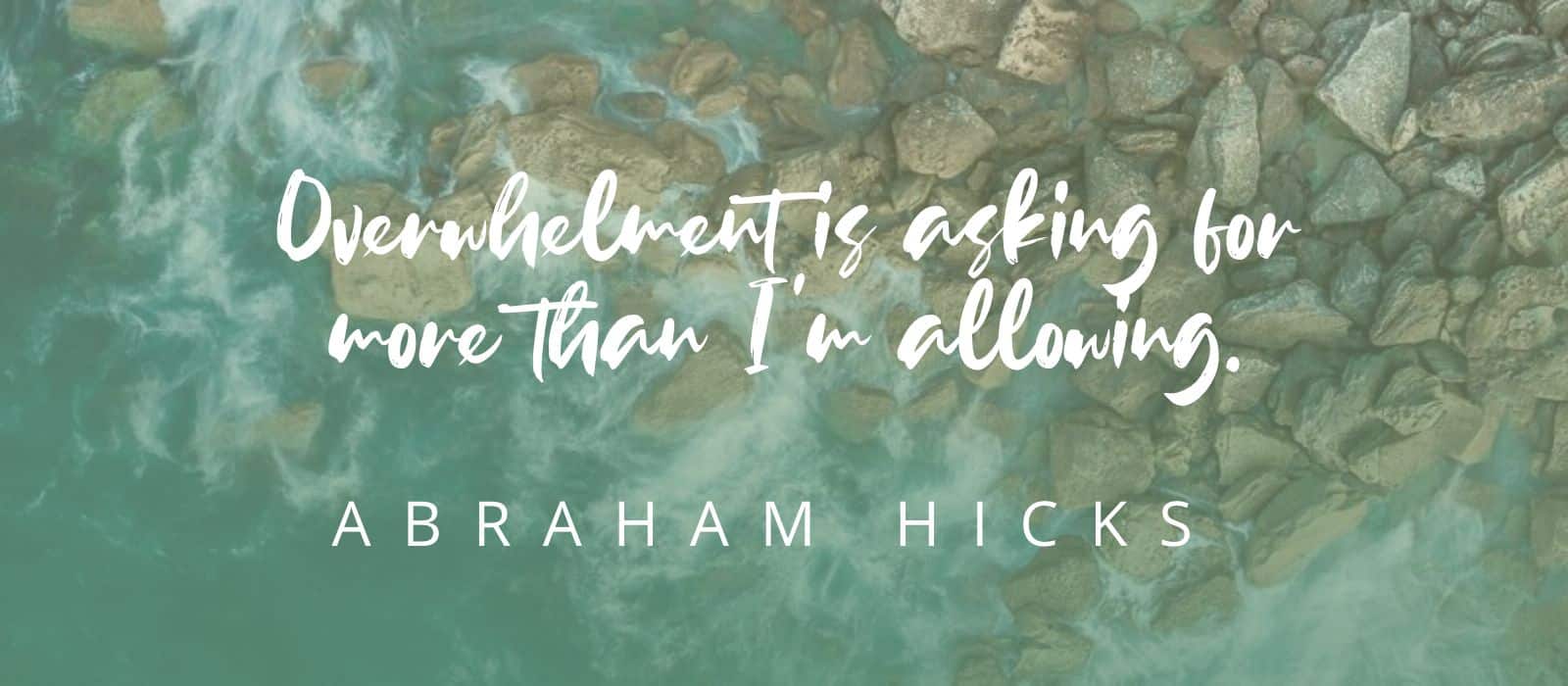 Read more about the article What To Do When You Feel Overwhelmed – Abraham Hicks