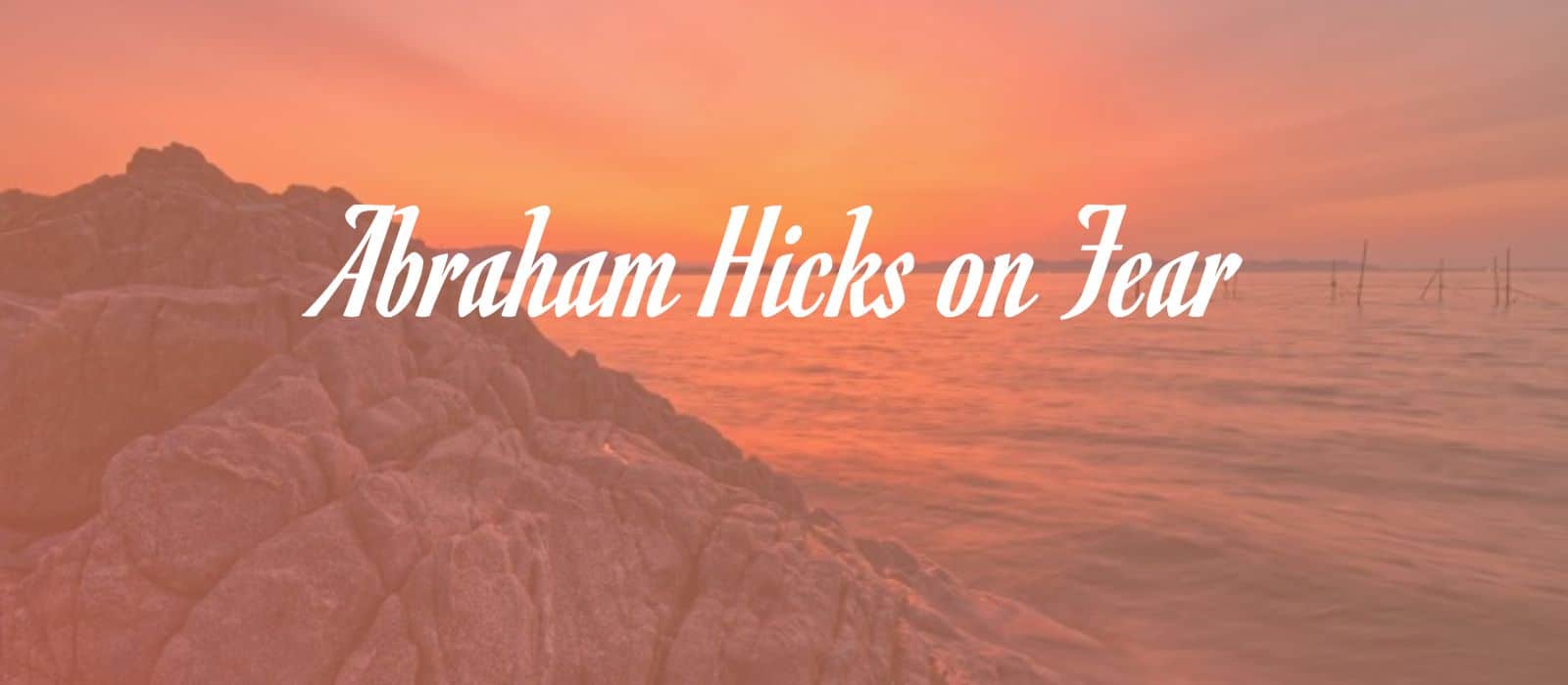 You are currently viewing Abraham Hicks Explains How To Deal With Fear