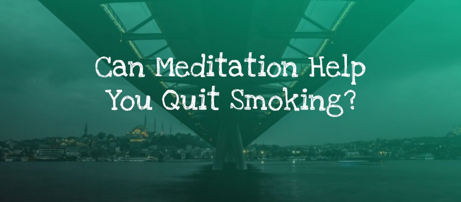 How Meditation Helps You Stop Smoking and Quit Cigarettes The Joy Within