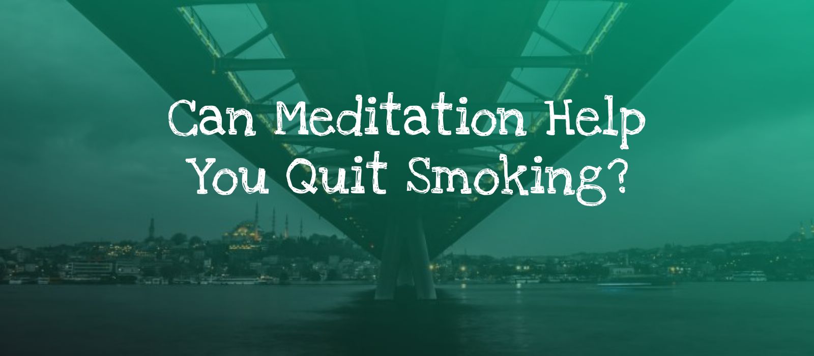 You are currently viewing How Meditation Helps You Stop Smoking and Quit Cigarettes