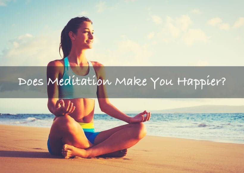 You are currently viewing Does Meditation Make You Happier?