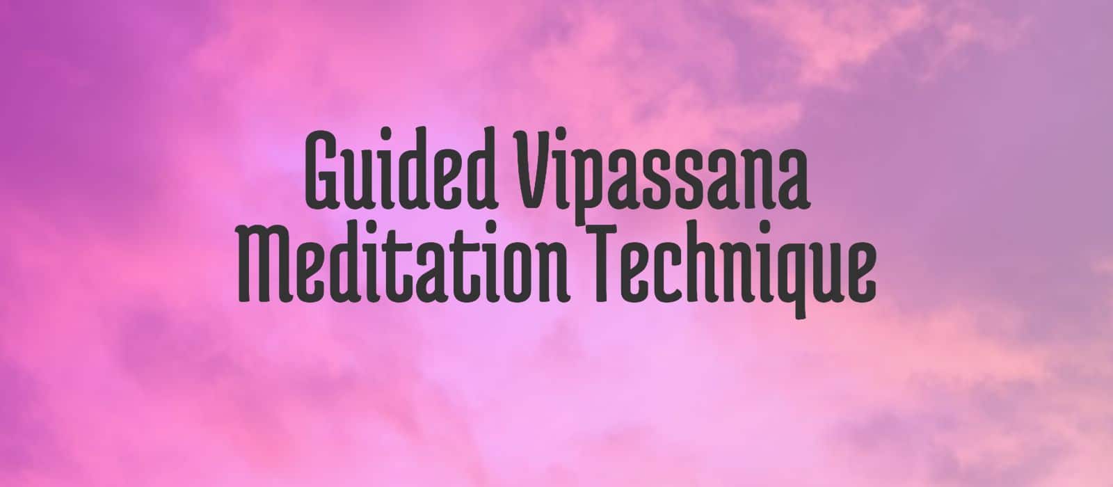 You are currently viewing Guided Vipassana Meditation Technique – A Single Point of Focus