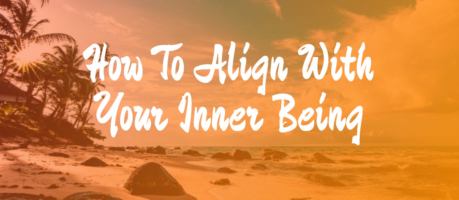 Read more about the article How To Align With Your Inner Being