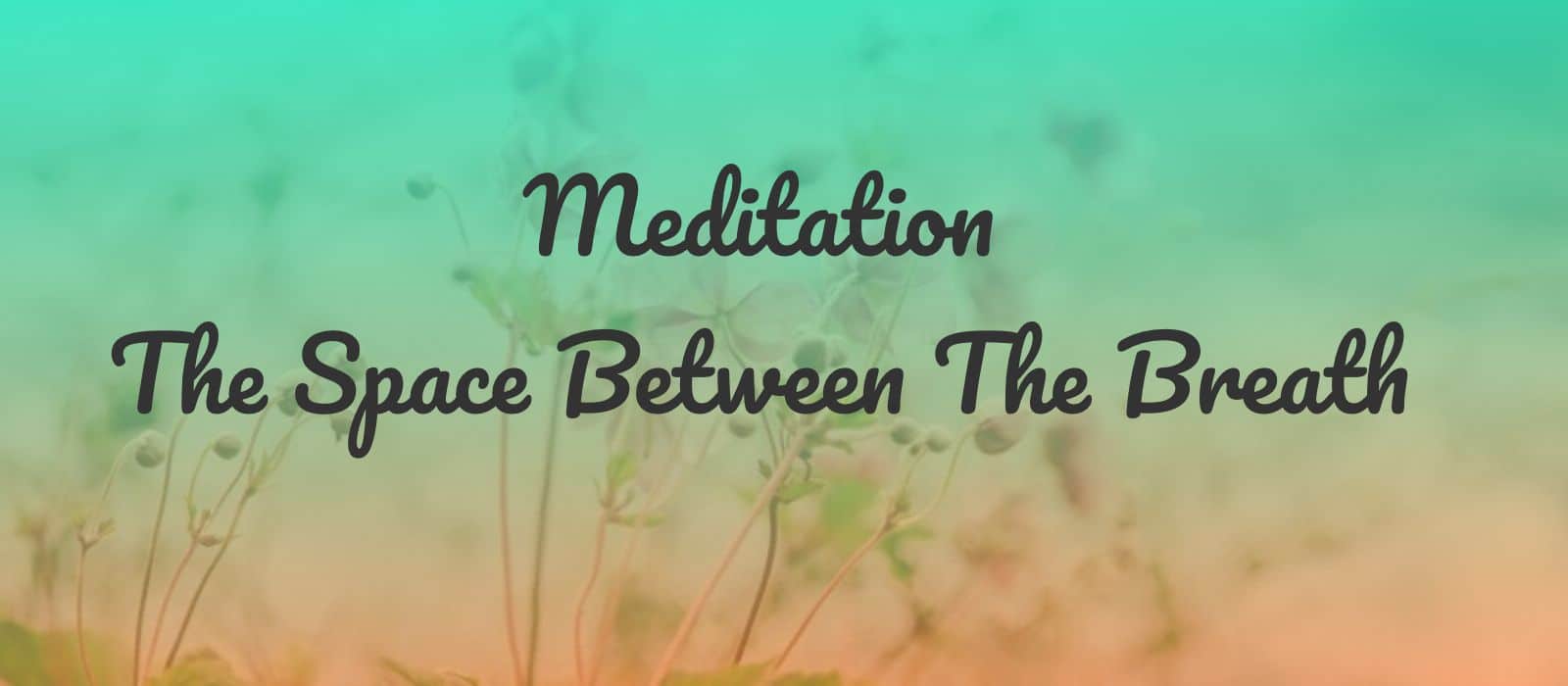 You are currently viewing Meditation for Spaciousness: Finding Stillness In Your Breath