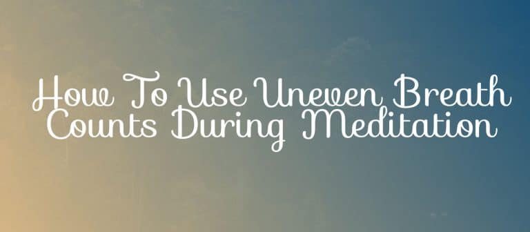 Read more about the article How To Use Uneven Breath Counts In Your Meditation