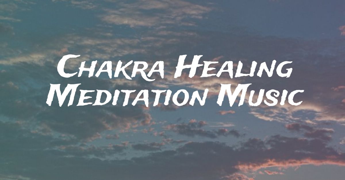 You are currently viewing Healing Chakra Meditation Music to Balance the 7 Energy Centers