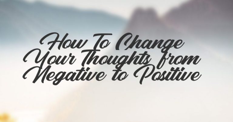 Read more about the article How To Change Your Thoughts from Negative to Positive