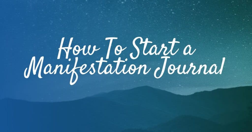 How To Start A Manifestation Journal Using The Law Of Attraction