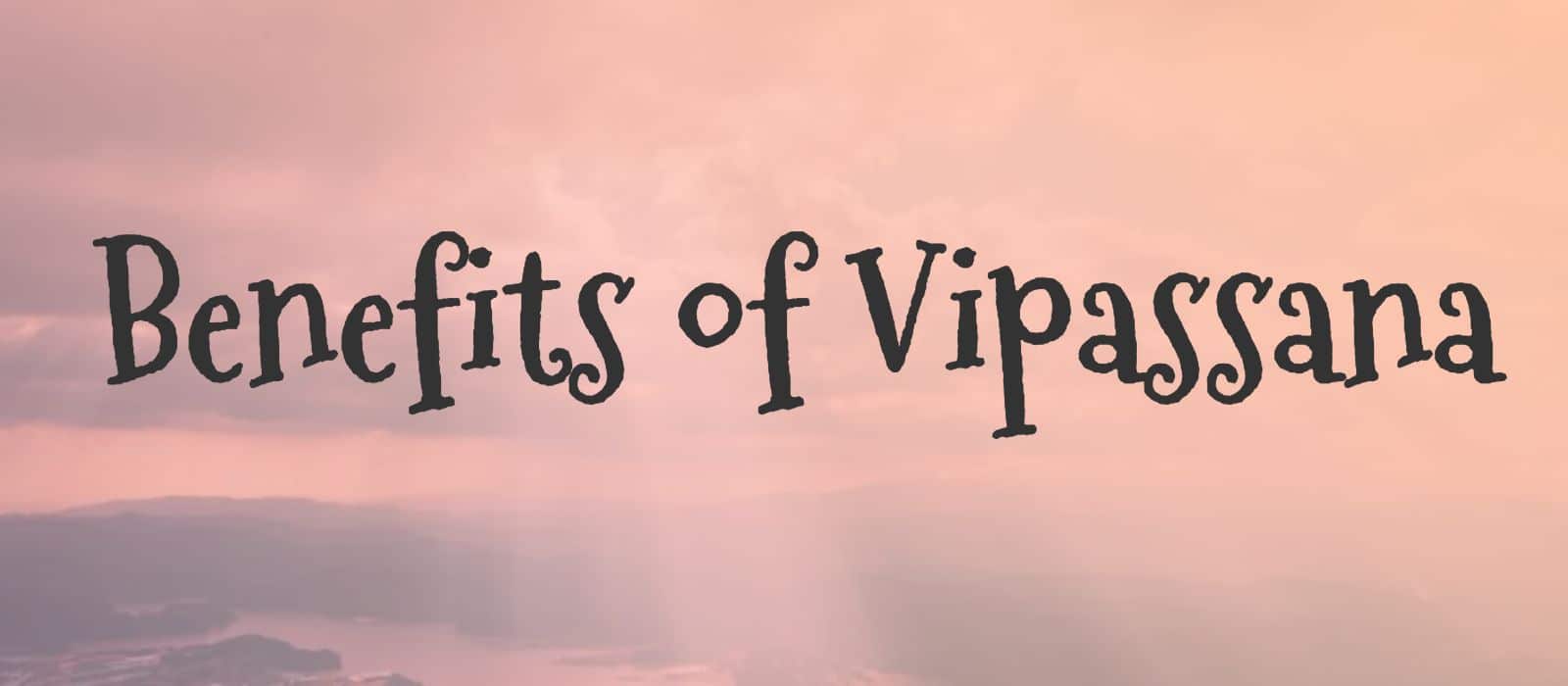 You are currently viewing 8 Common Benefits of Vipassana Meditation