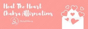 Read more about the article Heart Chakra Affirmations to Heal The Fourth Energy Center