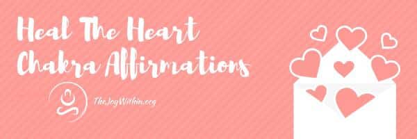 You are currently viewing Heart Chakra Affirmations to Heal The Fourth Energy Center