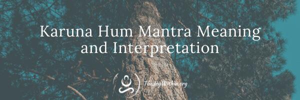 Read more about the article Karuna Hum Mantra Meaning and Interpretation