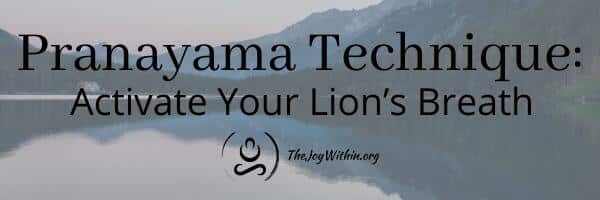 You are currently viewing Pranayama: Activate Your Lion’s Breath