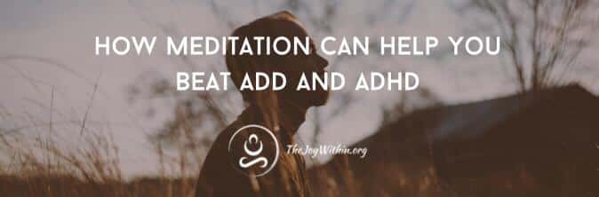You are currently viewing How Meditation Can Help You Beat ADD and ADHD