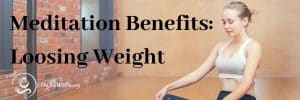 Read more about the article Meditation Benefits: Losing Weight