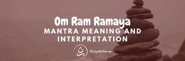 realidad Lo anterior perro Om Ram Ramaya Mantra Meaning - The Joy Within