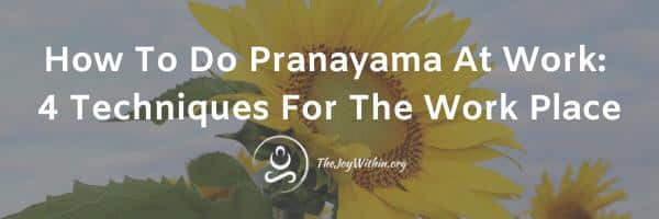 Read more about the article How To Do Pranayama At Work: 4 Techniques For The Work Place