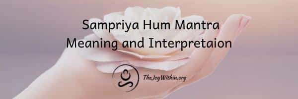 You are currently viewing Sampriya Hum Mantra Meaning and Interpretation