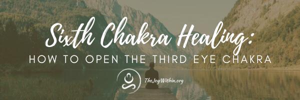 You are currently viewing Sixth Chakra Healing: How To Open The Third Eye Chakra