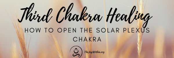 You are currently viewing The Third Chakra Healing: How To Open The Solar Plexus
