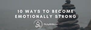 Read more about the article 10 Ways To Become Emotionally Strong