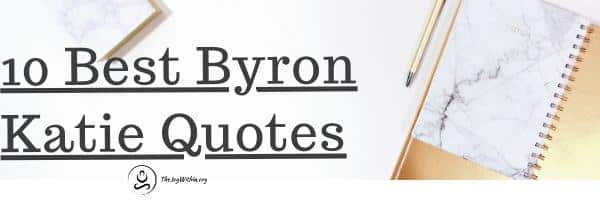 Read more about the article 10 Of The Best Byron Katie Quotes