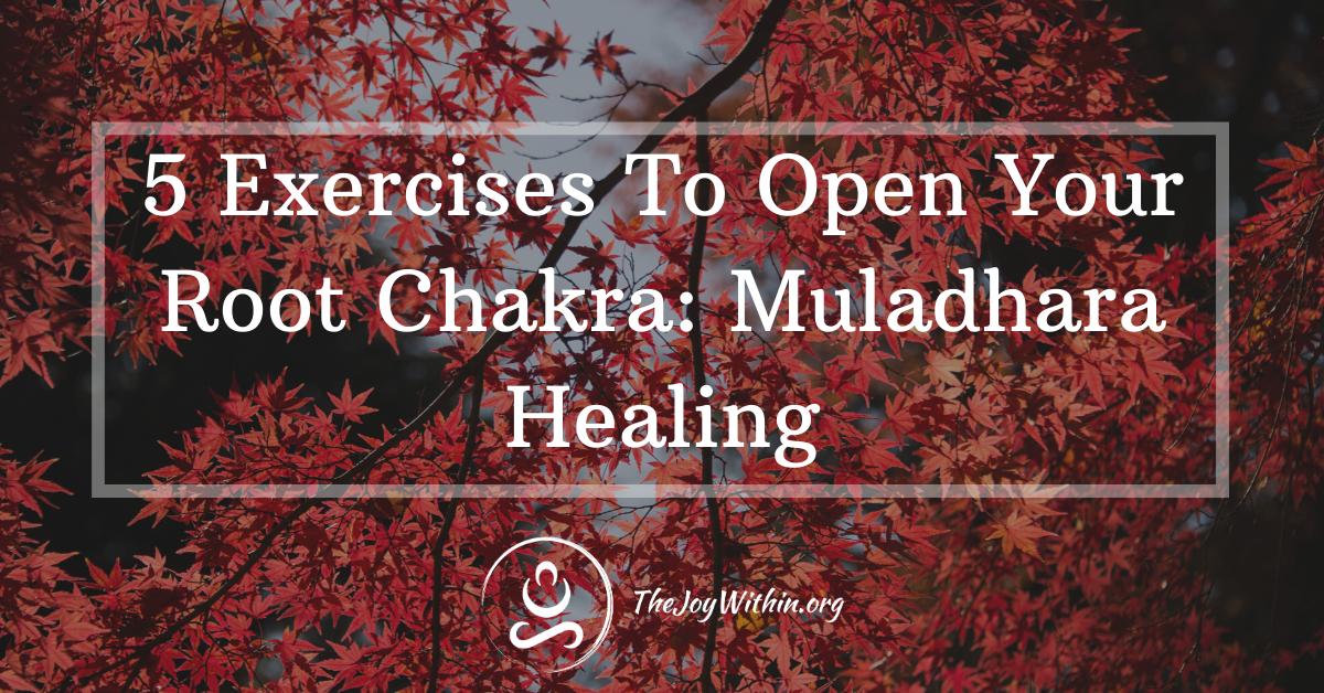 You are currently viewing 5 Exercises To Open Your Root Chakra: Muladhara Healing