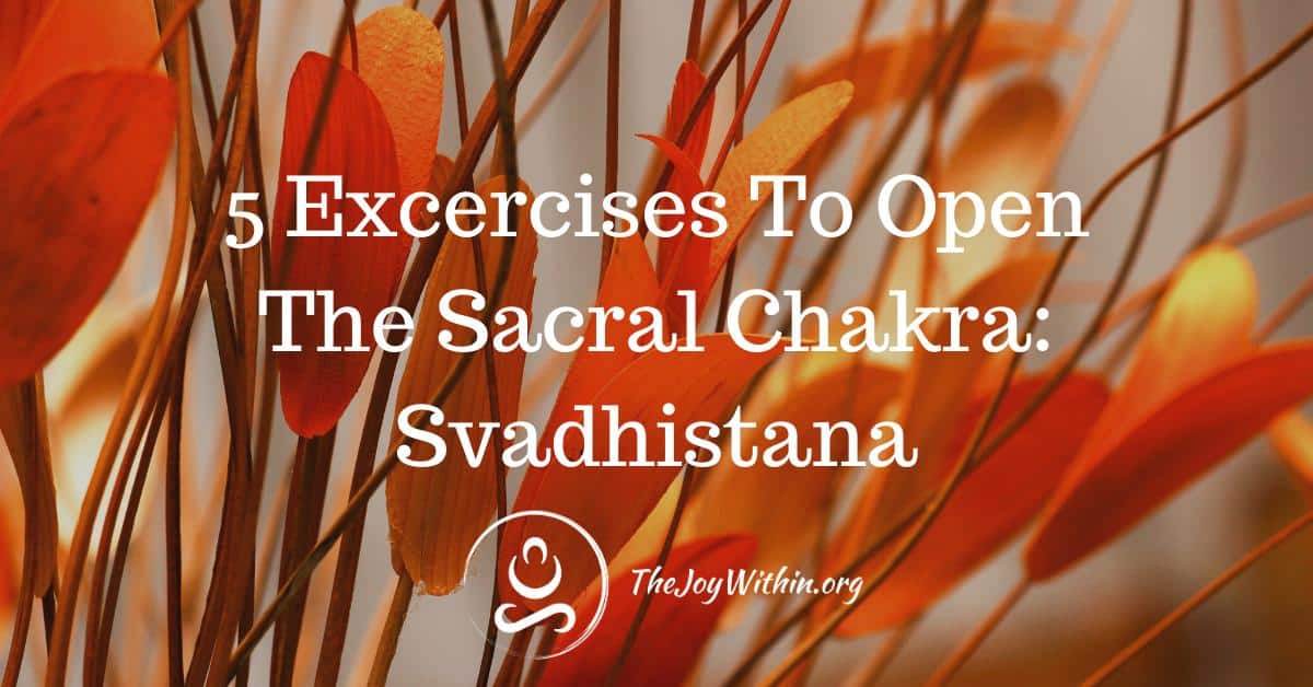 Read more about the article 5 Exercises To Open The Sacral Chakra: Svadhistana Healing
