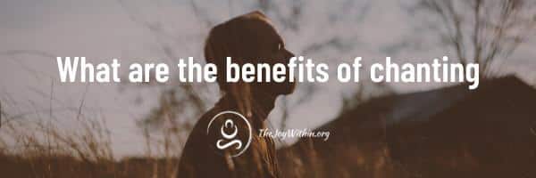 You are currently viewing What Are The Benefits of Chanting