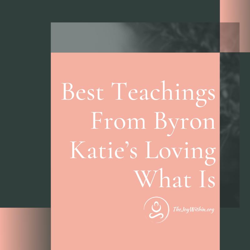 You are currently viewing Best Teachings From Byron Katie’s Loving What Is