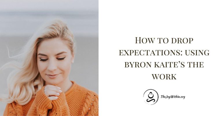 Read more about the article How To Drop Expectation: Using Byron Katie’s The Work