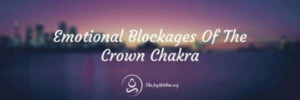 You are currently viewing Emotional Blockages Of The Crown Chakra