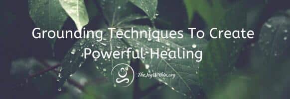 You are currently viewing Grounding Techniques To Create Powerful Healing