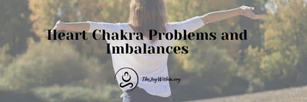 You are currently viewing Heart Chakra Problems and Imbalances