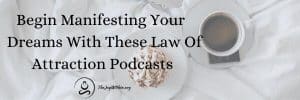 Read more about the article Begin Manifesting Your Dreams With These Law Of Attraction Podcasts