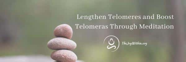 You are currently viewing Lengthen Telomeres and Boost Telomerase Through Meditation