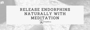 Read more about the article Release Endorphins Naturally With Meditation