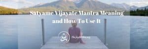 Read more about the article Satyame Vijayate Mantra Meaning and How To Use It