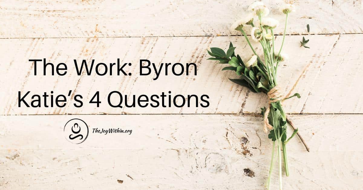 You are currently viewing The Work: Byron Katie’s 4 Questions
